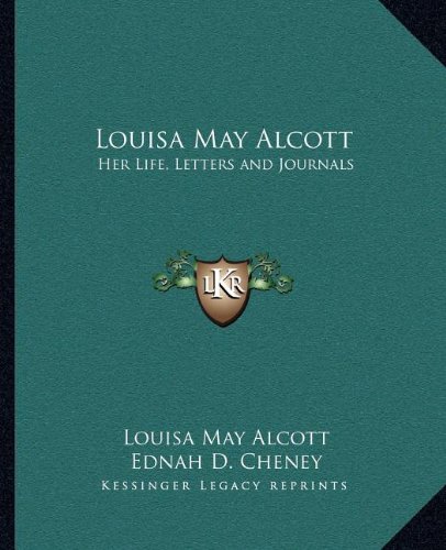 Louisa May Alcott: Her Life, Letters and Journals
