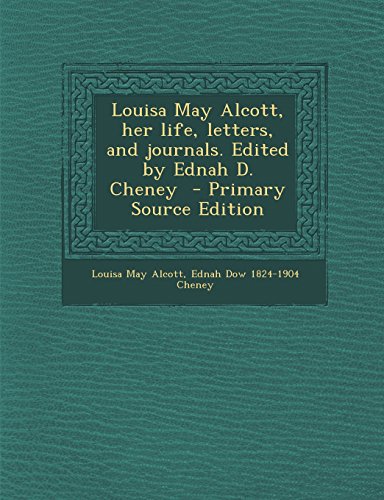 Louisa May Alcott, her life, letters, and journals. Edited by Ednah D. Cheney - Primary Source Edition