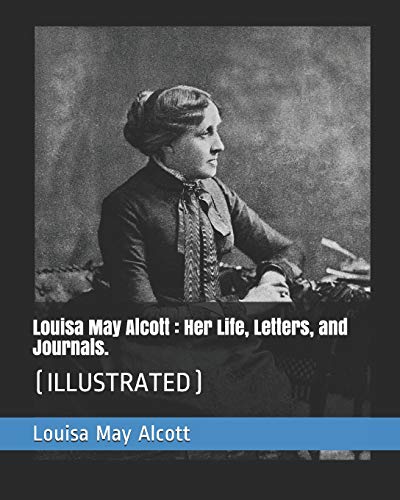 Louisa May Alcott : Her Life, Letters, and Journals.: