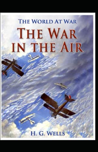 The War in the Air Illustrated and Unabridged