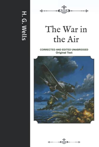 The War in the Air: Corrected and Edited Unabridged Original Text