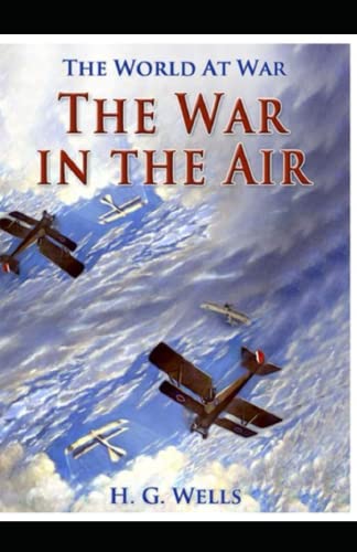The War in the Air Illustrated and Unabridged