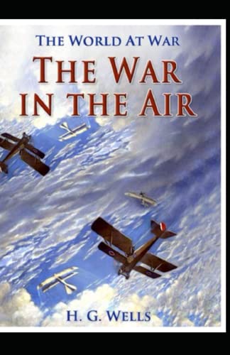 The War in the Air Illustrated and Unabridged
