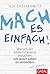 Mach es einfach!: Warum wir keine Erlaubnis brauchen, um unser Leben zu verändern