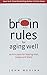 Brain Rules for Aging Well by John Medina