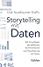 Storytelling mit Daten: Die Grundlagen der effektiven Kommunikation und Visualisierung mit Daten