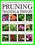 Illustrated Practical Encyclopedia of Pruning, Training and Topiary: How to Prune and Train Trees, Shrubs, Hedges, Topiary, Tree and Soft Fruit, ... Photographs and 100 Practical Illustrations
