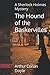 The Hound of the Baskervilles: A Sherlock Holmes Mystery