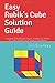 Easy Rubik's Cube Solution Guide: Complete With Detailed Pictures To Help You Master The Cube Quickly And Create Cool Patterns!