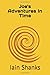 Joe's Adventures In Time by Iain Shanks