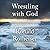 Wrestling with God Lib/E: Finding Hope and Meaning in Our Daily Struggles to Be Human