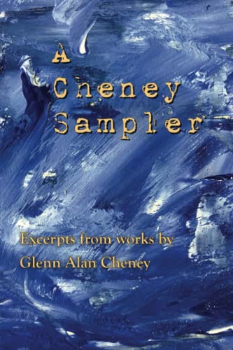 A Cheney Sampler: Excerpts from Works by Glenn Alan Cheney