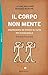 Il corpo non mente. Comprendere se stessi e gli altri per vivere meglio