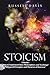 Stoicism: 2 Books - "How to Implement Stoic Philosophies and Teachings" & "Advanced Principles and Theories of Stoicism"