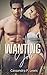 Wanting You: Made For You Trilogy: Book 1