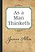 As a Man Thinketh: Wisdom Of James Allen: (The Original 1902 Edition)