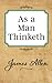 As a Man Thinketh: Wisdom Of James Allen: (The Original 1902 Edition)