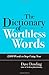 The Dictionary of Worthless Words: 3,000 Words to Stop Using Now