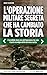 L'operazione militare segreta che ha cambiato la storia. L'incredibile storia vera dell'operazione che colpì il punto nevralgico della Germania nazista