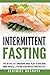 Intermittent Fasting: The 30-Day Fat shredding meal plan to building more muscle, staying lean and getting
