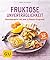 Fruktose-Unverträglichkeit: Beschwerdefrei mit dem 3-Phasen-Programm