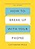 How to Break Up With Your Phone: The 30-Day Plan to Take Back Your Life