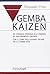 Gemba Kaizen. Un approccio operativo alle strategie del miglioramento continuo. Con le storie delle aziende italiane che ce l'hanno fatta