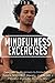 Mindfulness Excercises: Exercises for Beginners to Immediately Relieve Stress and Anxiety, and Regain a Peaceful and Calm Mind for Life (Peace of Mind)