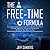 The Free-Time Formula: Finding Happiness, Focus, and Productivity No Matter How Busy You Are