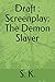 Draft : Screenplay: The Demon Slayer