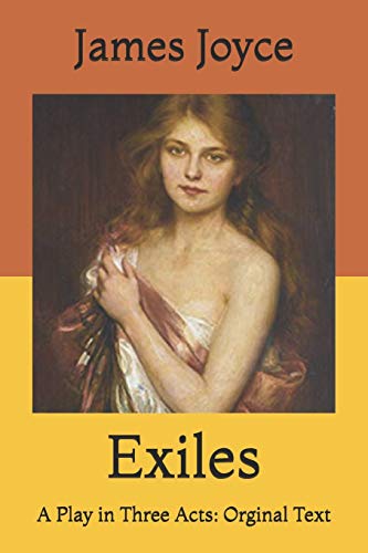 Exiles: A Play in Three Acts: Orginal Text