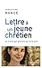 Lettre à un jeune chrétien: Et à ceux qui ignorent qu'ils le sont