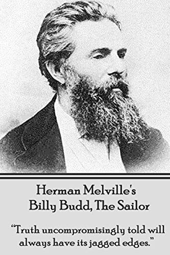 Herman Melville's Billy Budd, The Sailor: "Truth uncompromisingly told will always have its jagged edges"