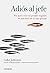 Adiós al jefe / Start It Up: Por qué crear su propio negocio es más fácil de lo que piensa / Why Running Your Own Business Is Easier Than You Think (Spanish Edition)