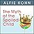 The Myth of the Spoiled Child: Challenging the Conventional Wisdom about Children and Parenting