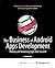 The Business of Android Apps Development: Making and Marketing Apps that Succeed