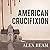 American Crucifixion: The Murder of Joseph Smith and the Fate of the Mormon Church