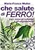 Che salute di ferro! Con i ...