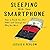 Sleeping With Your Smart Phone: How to Break the 24/7 Habit and Change the Way You Work