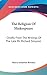 The Religion Of Shakespeare: Chiefly From The Writings Of The Late Mr. Richard Simpson