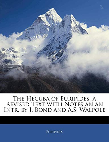 The Hecuba of Euripides, a Revised Text with Notes an an Intr. by J. Bond and A.S. Walpole