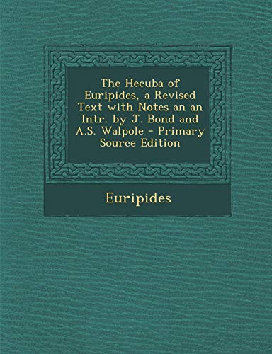 Hecuba of Euripides, a Revised Text with Notes an an Intr. by J. Bond and A.S. Walpole