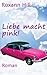 Liebe macht pink! by Roxann Hill