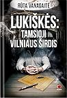 Lukiškės: Tamsioji Vilniaus pusė Lukiškės: Tamsioji Vilniaus pusė