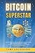 BITCOIN SUPERSTAR: Cosa sono i bitcoin, la Blockchain e le altcoins, come gestirle e guadagnarci con strategie concrete . (FINANZA PERSONALE) (Italian Edition)