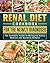Renal Diet Cookbook for the Newly Diagnosed: The Complete Guide to Managing Kidney Disease and Avoiding Dialysis