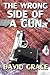 The Wrong Side Of A Gun