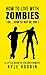 How To Live With Zombies: (Or How To Not Be One) - Hardcover