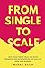 From Single To Scale: How single person, small and micro-businesses and entrepreneurs can scale and grow their business to profit.