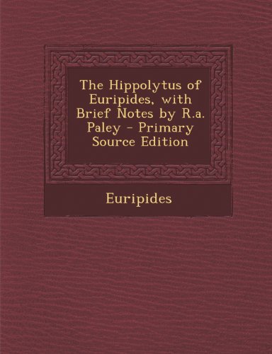 The Hippolytus of Euripides, with Brief Notes by R.a. Paley